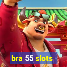 bra 55 slots