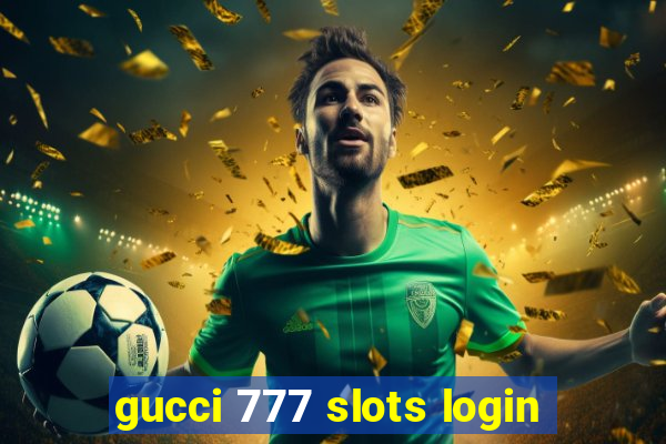 gucci 777 slots login