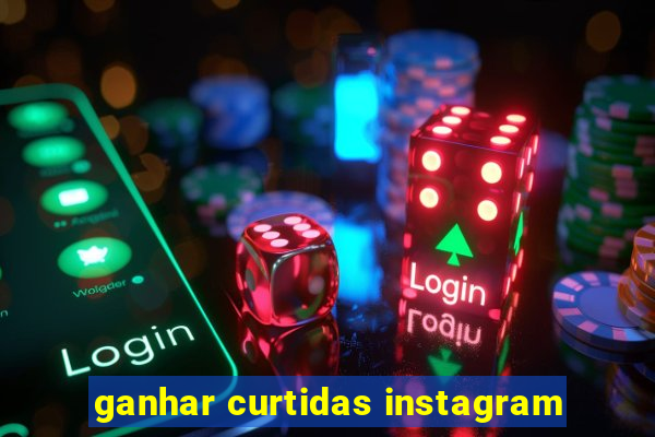 ganhar curtidas instagram