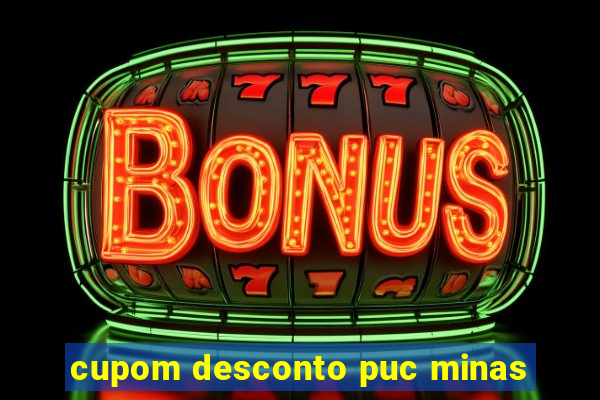 cupom desconto puc minas