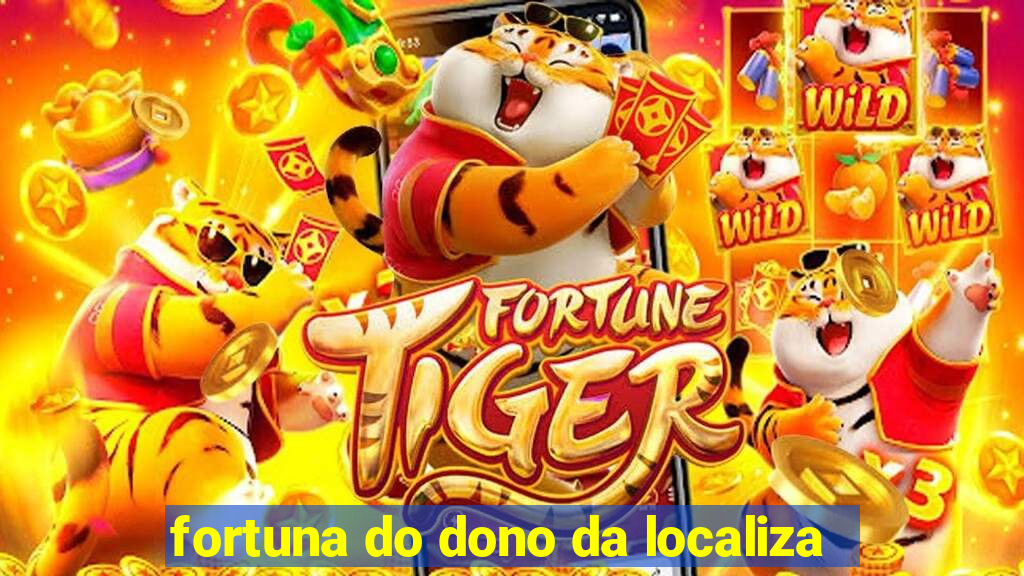 fortuna do dono da localiza