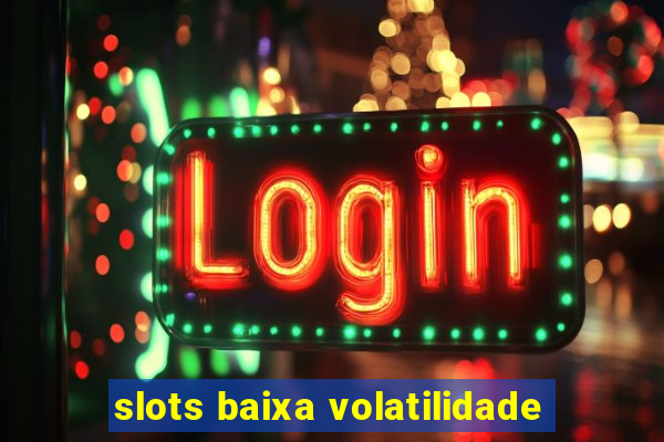 slots baixa volatilidade