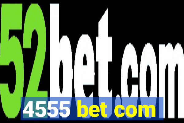 4555 bet com