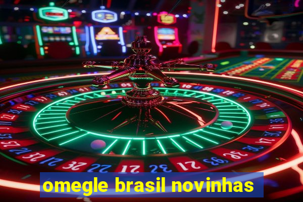 omegle brasil novinhas