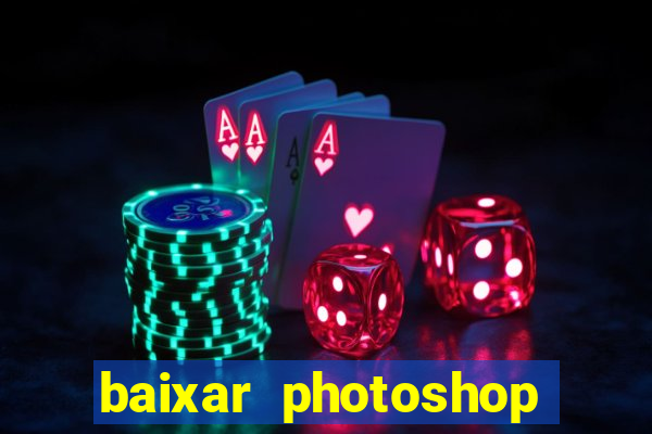 baixar photoshop beta crackeado