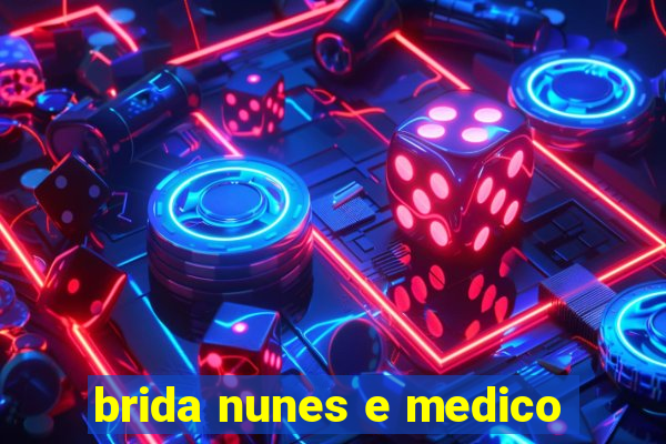 brida nunes e medico