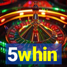 5whin