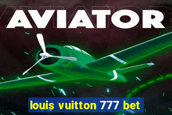 louis vuitton 777 bet