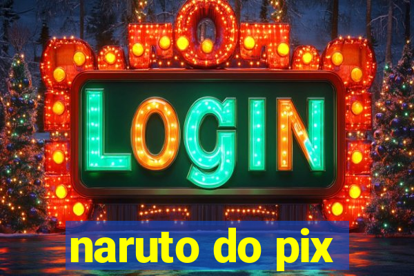 naruto do pix