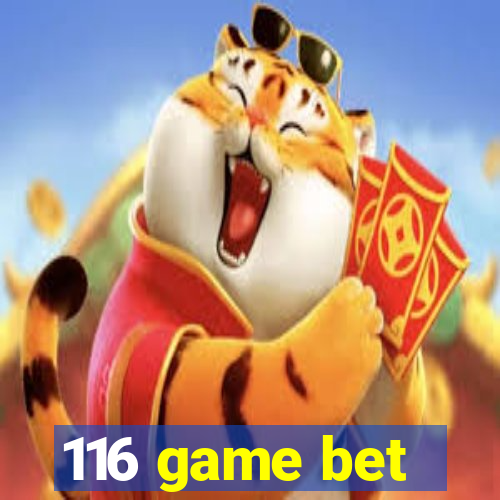 116 game bet