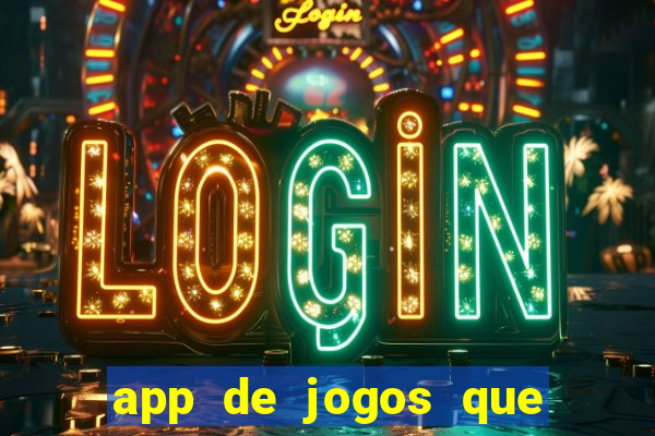 app de jogos que ganha dinheiro de verdade