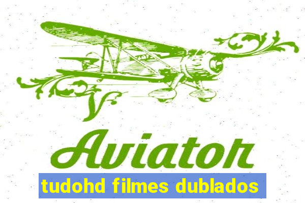 tudohd filmes dublados