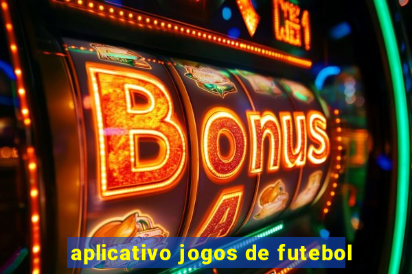 aplicativo jogos de futebol