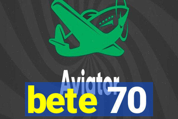 bete 70