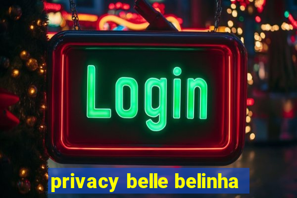 privacy belle belinha