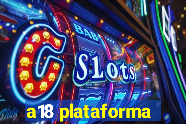 a18 plataforma