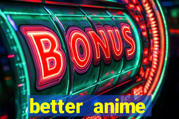 better anime download apk