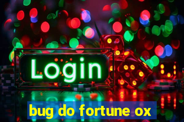 bug do fortune ox