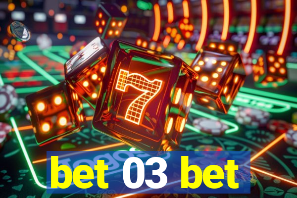 bet 03 bet