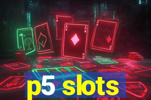 p5 slots