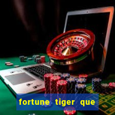 fortune tiger que mais paga