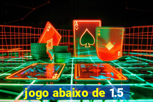 jogo abaixo de 1.5