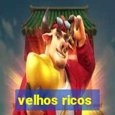 velhos ricos