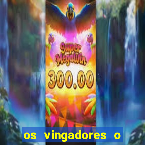 os vingadores o filme completo dublado