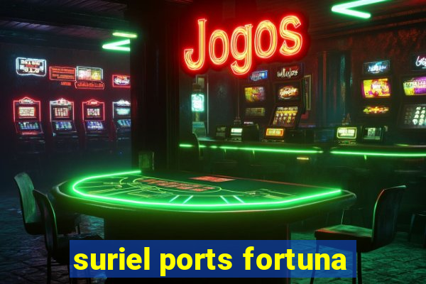 suriel ports fortuna