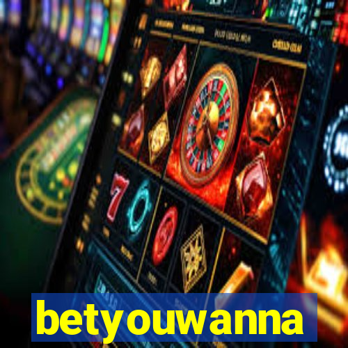 betyouwanna