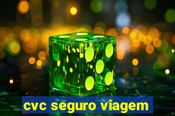 cvc seguro viagem