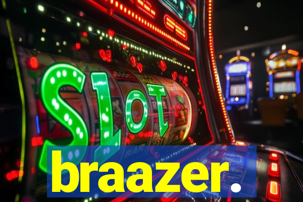 braazer.