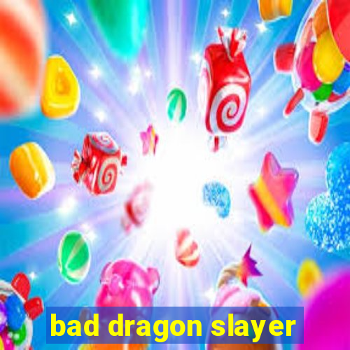 bad dragon slayer