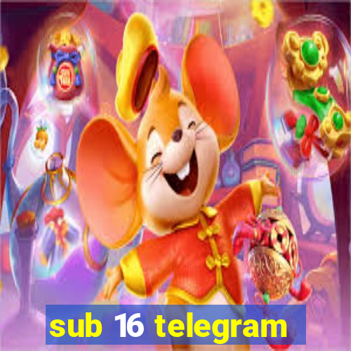 sub 16 telegram