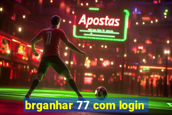 brganhar 77 com login