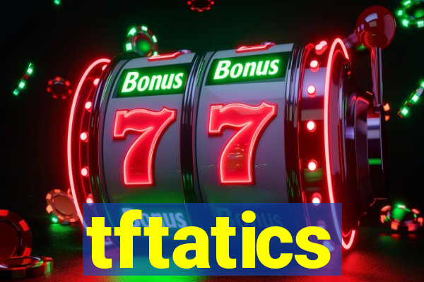 tftatics