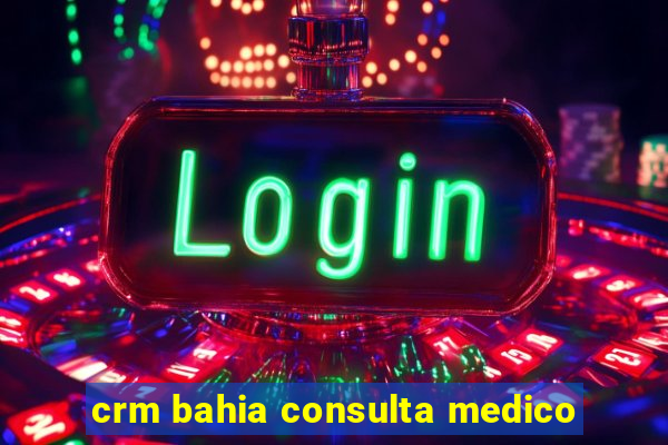 crm bahia consulta medico