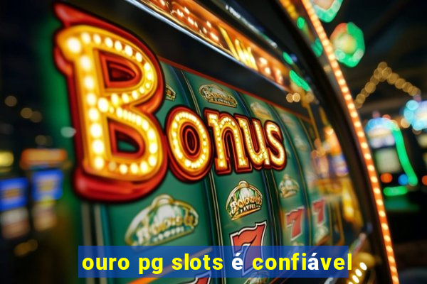 ouro pg slots é confiável