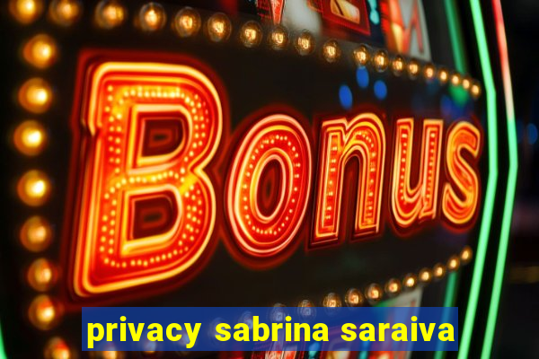 privacy sabrina saraiva