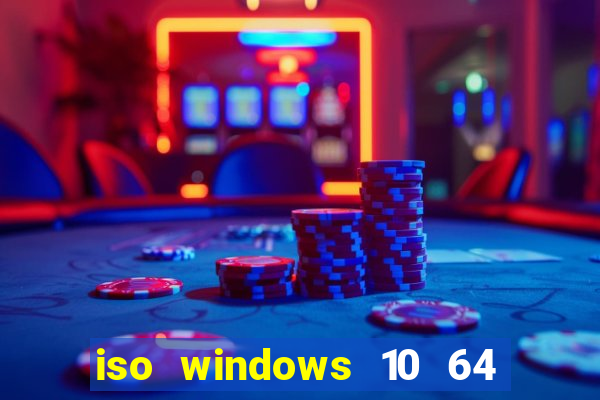 iso windows 10 64 bits download