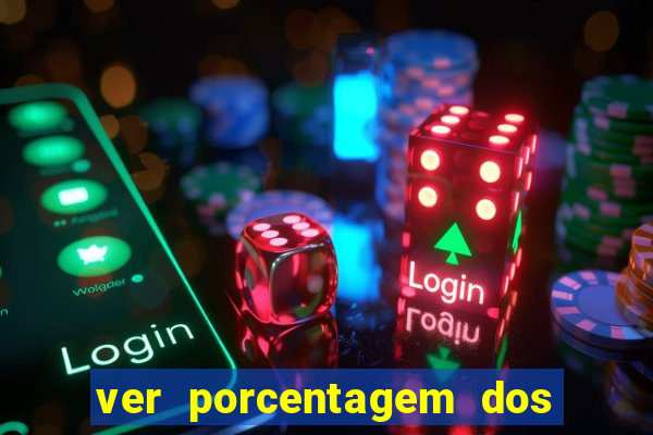 ver porcentagem dos jogos slots