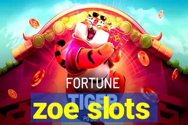 zoe slots