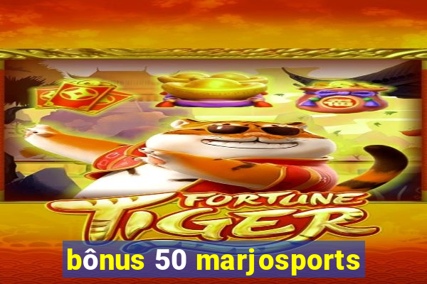 bônus 50 marjosports