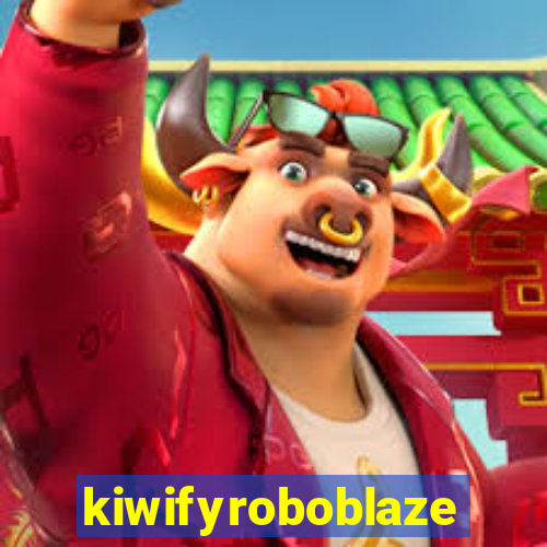 kiwifyroboblaze