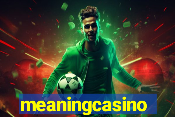 meaningcasino