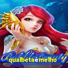 qualbetaémelhor